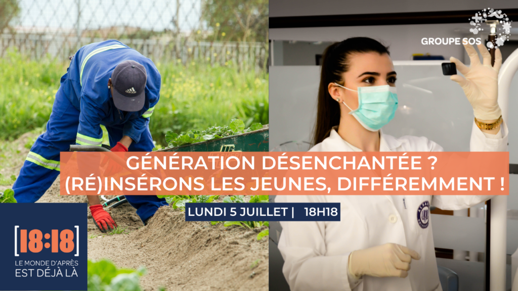 [18:18] – Génération désenchantée ? (Ré)insérons les jeunes, différemment !
